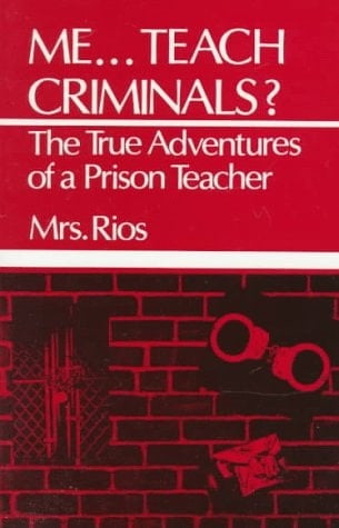 Me Teach Criminals? The True Adventures of a Prison Teacher