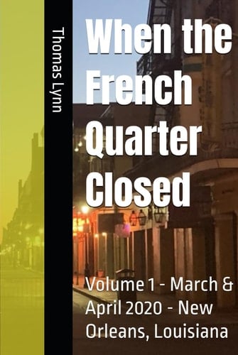 When the French Quarter Closed: Volume 1 - March & April 2020 - New Orleans, Louisiana