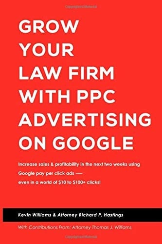 Grow Your Law Firm With PPC Advertising on Google: Increase Sales & Profitability In The Next Two Weeks Using Google Pay Per Click Ads - Even In A World Of $10 To $100+ Clicks!
