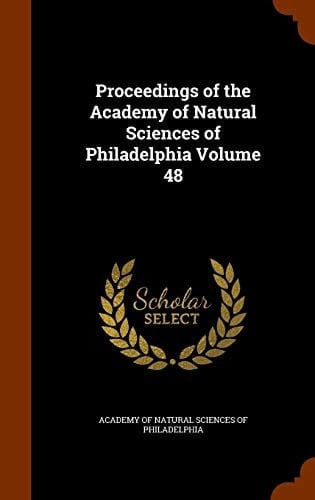 Proceedings of the Academy of Natural Sciences of Philadelphia Volume 48