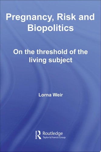 Pregnancy, Risk and Biopolitics On the Threshold of the Living Subject