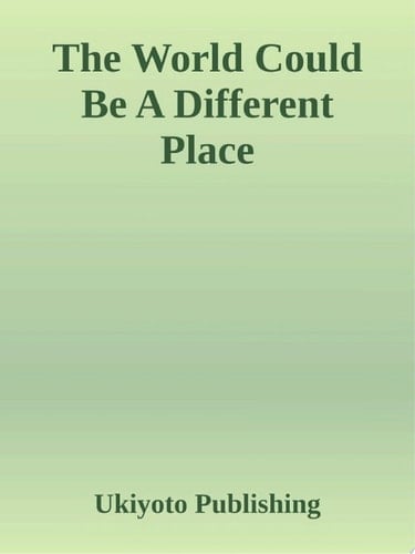 The World Could Be A Different Place!