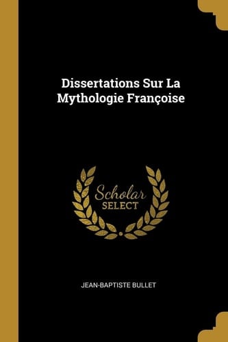Dissertations Sur La Mythologie Françoise
