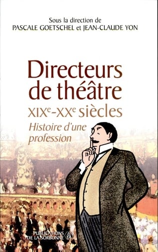 Directeurs de théâtre, XIXe-XXe siècles histoire d'une profession