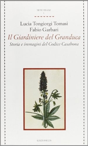 Il giardiniere del Granduca storia e immagini del Codice Casabona