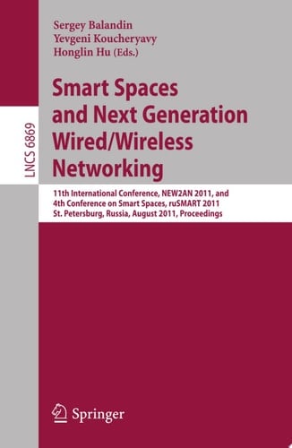 Smart Spaces and Next Generation Wired/Wireless Networking 11th International Conference, NEW2AN 2011 and 4th Conference on Smart Spaces, RuSMART 2011, St. Petersburg, Russia, August 22-15, 2011, Proceedings