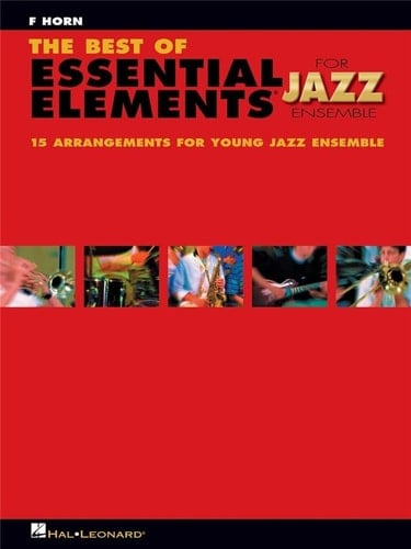 The Best of Essential Elements for Jazz Ensemble 15 Selections from the Essential Elements for Jazz Ensemble Series - F Horn