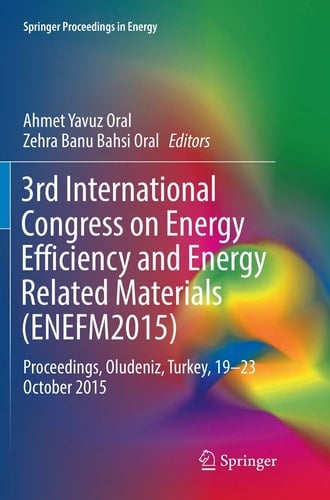 3rd International Congress on Energy Efficiency and Energy Related Materials (ENEFM2015) Proceedings, Oludeniz, Turkey, 19–23 October 2015