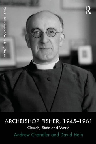 Archbishop Fisher, 1945-1961 Church, State and World