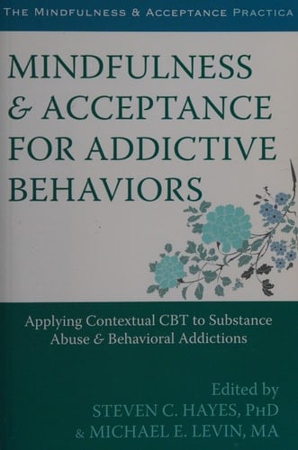 Mindfulness and Acceptance for Addictive Behaviors