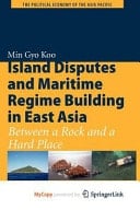 Island Disputes and Maritime Regime Building in East Asia Between a Rock and a Hard Place