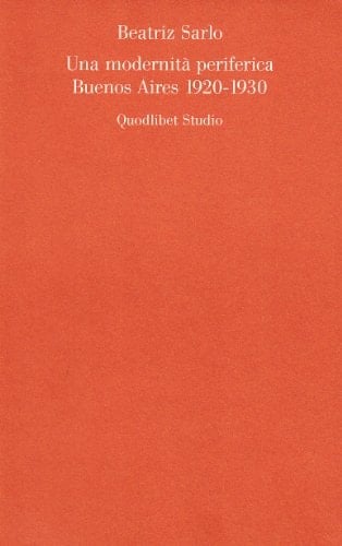 Una modernità periferica. Buenos Aires 1920-1930
