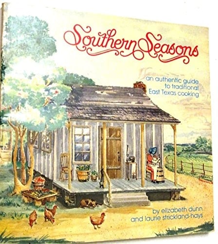 Southern Seasons An Authentic Guide to Traditional East Texas Cooking