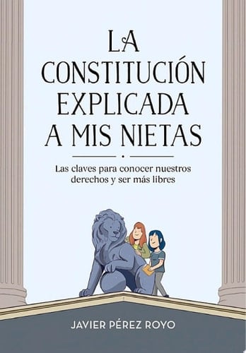 La Constitución explicada a mi nietas Las claves para conocer nuestros derechos y ser más libres