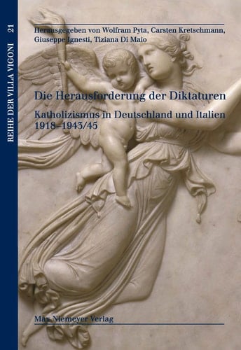 Die Herausforderung der Diktaturen Katholizismus in Deutschland und Italien 1918-1943/45