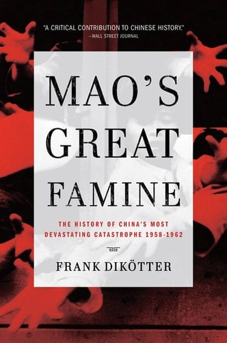 Mao's Great Famine The History of China's Most Devastating Catastrophe, 1958-1962