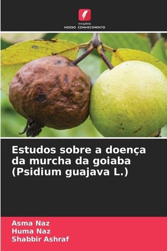 Estudos sobre a doença da murcha da goiaba (Psidium guajava L.) (Portuguese Edition)
