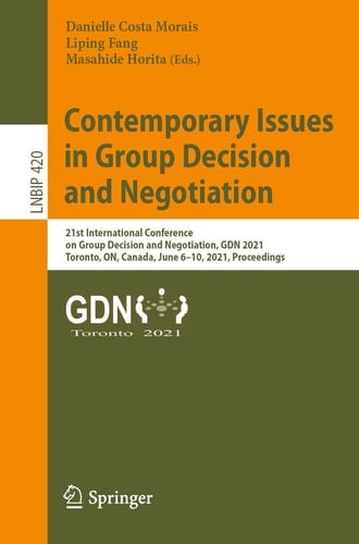 Contemporary Issues in Group Decision and Negotiation 21st International Conference on Group Decision and Negotiation, GDN 2021, Toronto, ON, Canada, June 6–10, 2021, Proceedings
