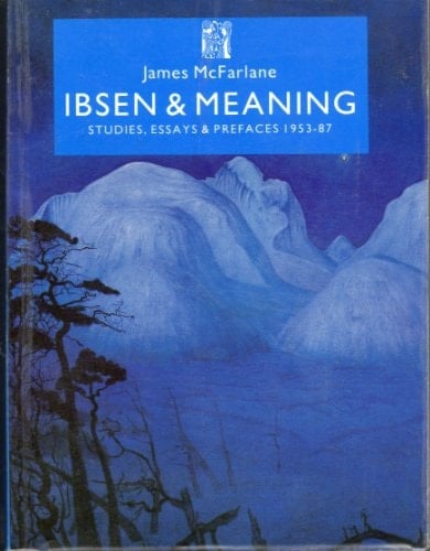 Ibsen and Meaning: Studies, Essays and Prefaces, 1953-87