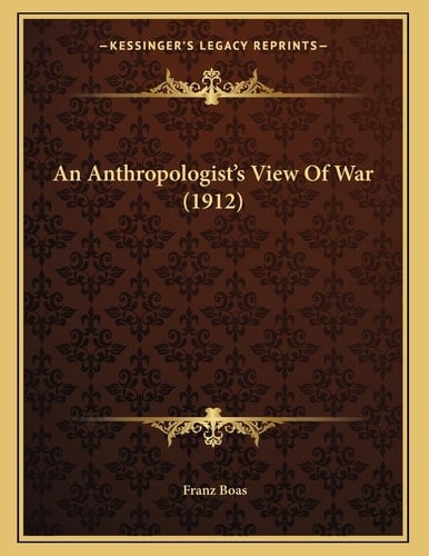 An Anthropologist's View Of War (1912)