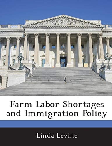 Farm Labor Shortages and Immigration Policy