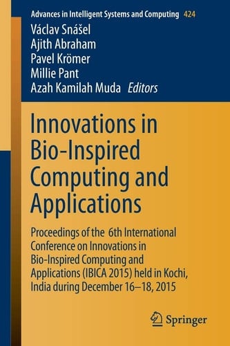 Innovations in Bio-Inspired Computing and Applications Proceedings of the 6th International Conference on Innovations in Bio-Inspired Computing and Applications (IBICA 2015) held in Kochi, India during December 16-18, 2015