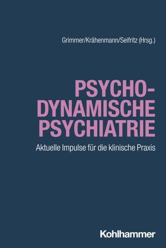 Psychodynamische Psychiatrie Aktuelle Impulse für die klinische Praxis