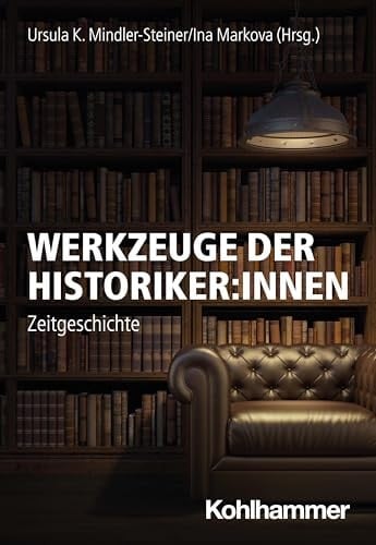 Werkzeuge der Historiker:innen Zeitgeschichte