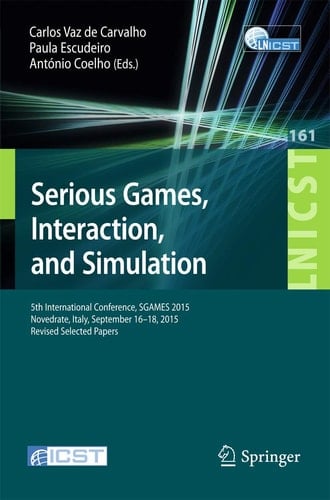 Serious Games, Interaction, and Simulation 5th International Conference, SGAMES 2015, Novedrate, Italy, September 16-18, 2015, Revised Selected Papers
