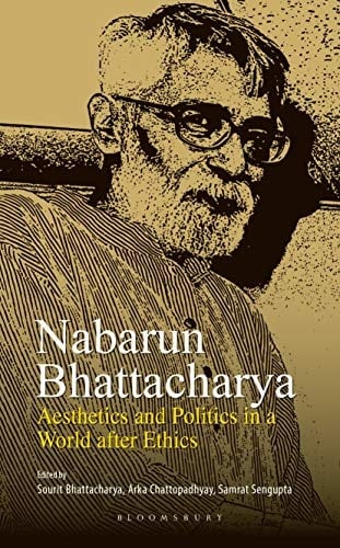 Nabarun Bhattacharya Aesthetics and Politics in a World after Ethics