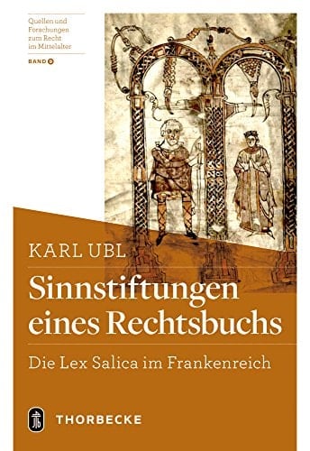 Sinnstiftungen eines Rechtsbuchs die Lex Salica im Frankenreich