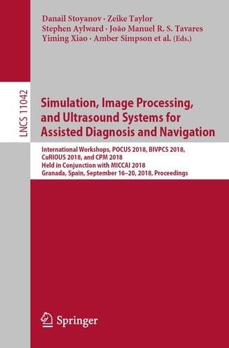 Simulation, Image Processing, and Ultrasound Systems for Assisted Diagnosis and Navigation International Workshops, POCUS 2018, BIVPCS 2018, CuRIOUS 2018, and CPM 2018, Held in Conjunction with MICCAI 2018, Granada, Spain, September 16–20, 2018, Proceedings