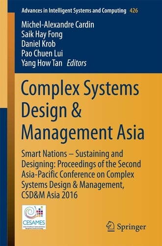 Complex Systems Design & Management Asia Smart Nations – Sustaining and Designing: Proceedings of the Second Asia-Pacific Conference on Complex Systems Design & Management, CSD&M Asia 2016