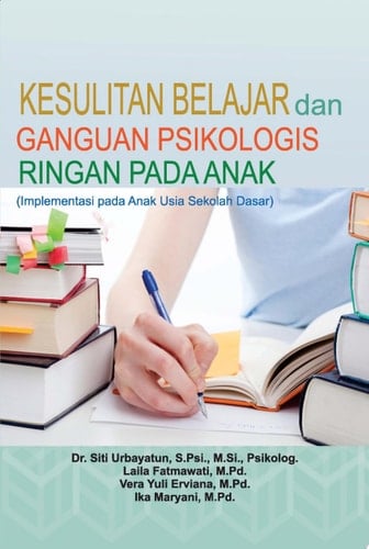 KESULITAN BELAJAR & GANGGUAN PSIKOLOGIS RINGAN PADA ANAK Implementasi pada Anak Usia Sekolah Dasar