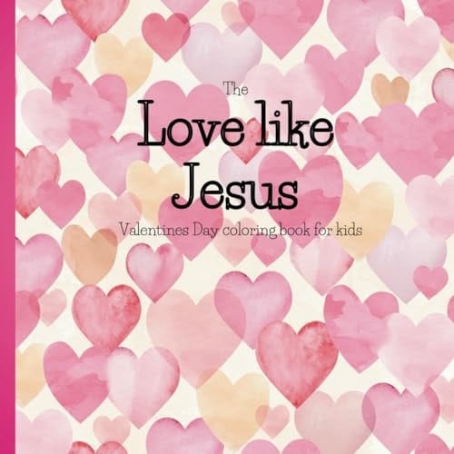 The Love Like Jesus Coloring Book: Valentines Day coloring book for kids