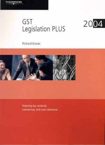 GST Legislation Plus 2004 Featuring Key Sectional Commentary and Cross-references