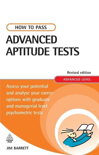 How to Pass Advanced Aptitude Tests Assess Your Potential and Analyse Your Career Options with Graduate and Managerial Level Psychometric Tests