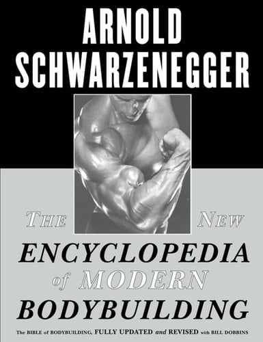 The New Encyclopedia of Modern Bodybuilding The Bible of Bodybuilding, Fully Updated and Revised