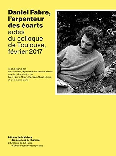 Daniel Fabre, l'arpenteur des écarts Actes du colloque de Toulouse, février 2017