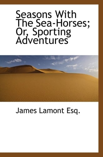 Seasons With The Sea-Horses; Or, Sporting Adventures