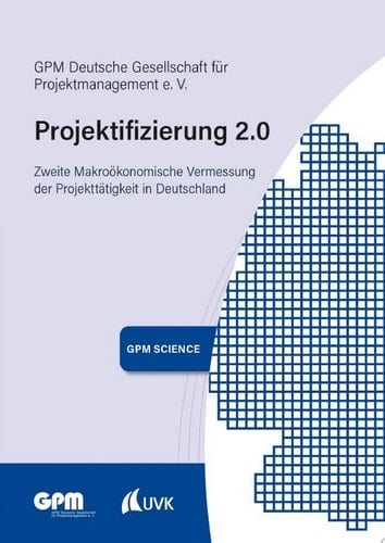 Projektifizierung 2.0 Zweite Makroökonomische Vermessung der Projekttätigkeit in Deutschland