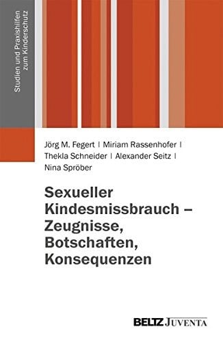 Sexueller Kindesmissbrauch - Zeugnisse, Botschaften, Konsequenzen Ergebnisse der Begleitforschung für die Anlaufstelle der Unabhängigen Beauftragten der Bundesregierung zur Aufarbeitung des sexuellen Kindesmissbrauchs, Frau Dr. Christine Bergmann