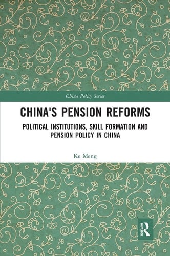 China's Pension Reforms Political Institutions, Skill Formation and Pension Policy in China