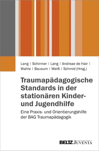 Traumapädagogische Standards in der stationären Kinder- und Jugendhilfe Eine Praxis- und Orientierungshilfe der BAG Traumapädagogik