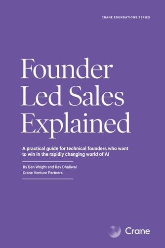 Founder Led Sales Explained: A practical guide for technical founders who want to win in the rapidly changing world of AI (Crane Foundations Series)