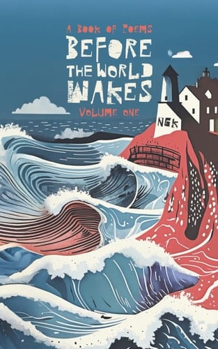 Before The World Wakes - A Book of Poems: A collection of 42 modern poems.