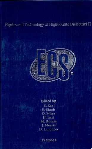 Physics and Technology of High-k Gate Dielectrics II Proceedings of the Second International Symposium on High Dielectric Constant Materials: Materials Science, Processing, Reliability, and Manufacturing Issues : Held in Orlando, Florida, October 12-16, 2003