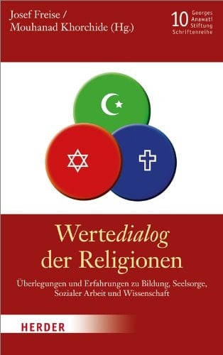 Wertedialog der Religionen Überlegungen und Erfahrungen zu Bildung, Seelsorge, Sozialer Arbeit und Wissenschaft