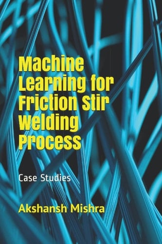 Machine Learning for Friction Stir Welding Process