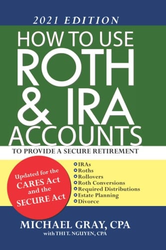 How to Use Roth & IRA Accounts to Provide a Secure Retirement 2021 Edition